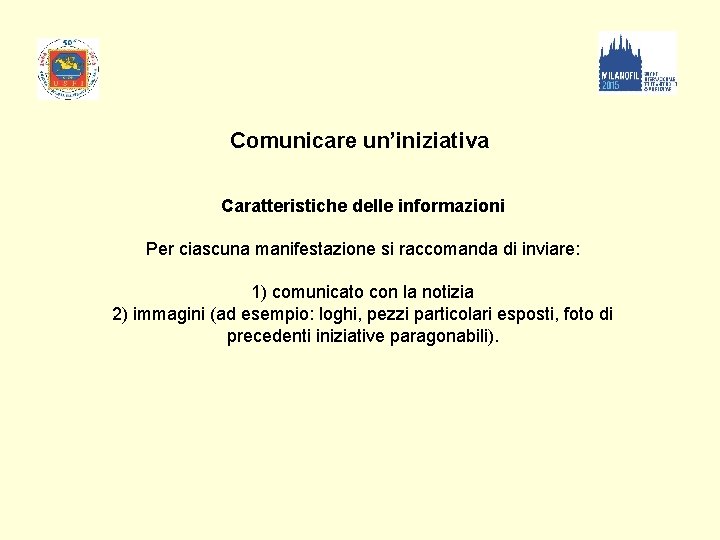 Comunicare un’iniziativa Caratteristiche delle informazioni Per ciascuna manifestazione si raccomanda di inviare: 1) comunicato