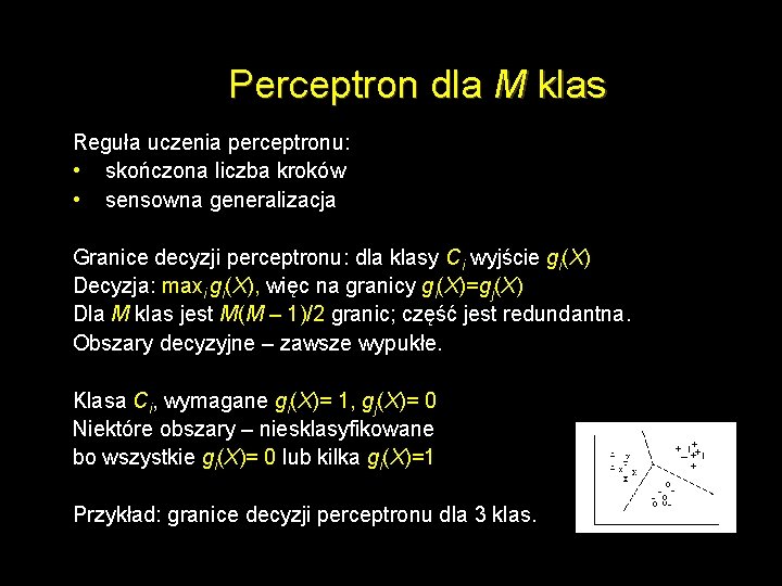 Perceptron dla M klas Reguła uczenia perceptronu: • skończona liczba kroków • sensowna generalizacja