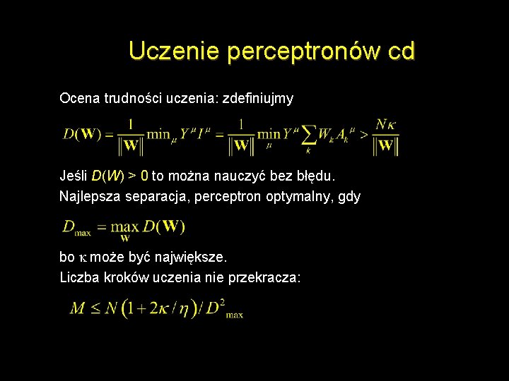 Uczenie perceptronów cd Ocena trudności uczenia: zdefiniujmy Jeśli D(W) > 0 to można nauczyć