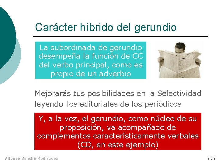 Carácter híbrido del gerundio La subordinada de gerundio desempeña la función de CC del