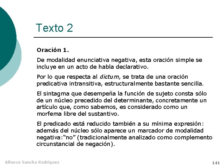 Texto 2 Oración 1. De modalidad enunciativa negativa, esta oración simple se incluye en