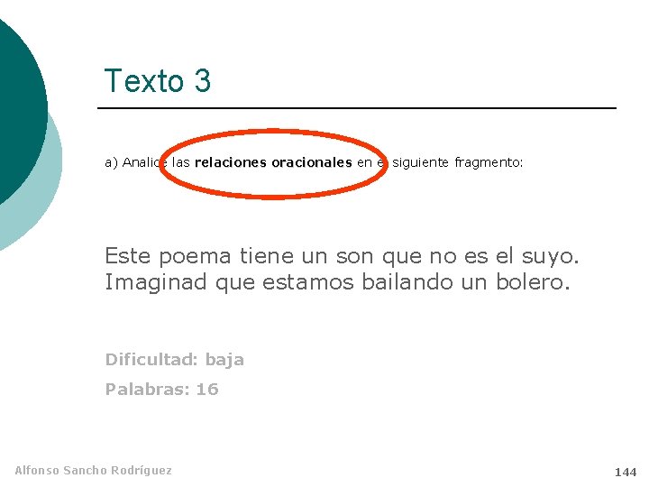 Texto 3 a) Analice las relaciones oracionales en el siguiente fragmento: Este poema tiene