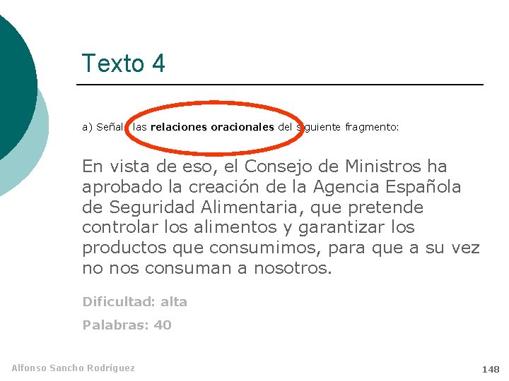 Texto 4 a) Señale las relaciones oracionales del siguiente fragmento: En vista de eso,