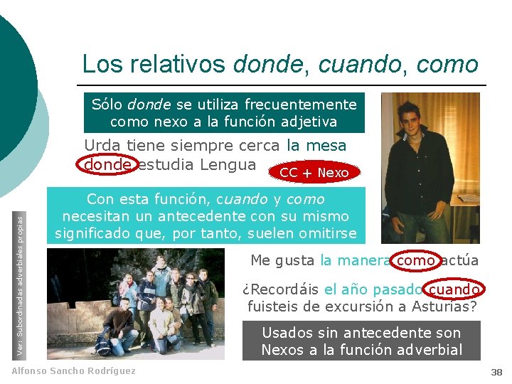 Los relativos donde, cuando, como Sólo donde se utiliza frecuentemente como nexo a la