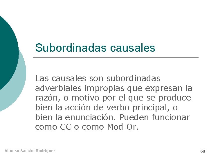 Subordinadas causales Las causales son subordinadas adverbiales impropias que expresan la razón, o motivo