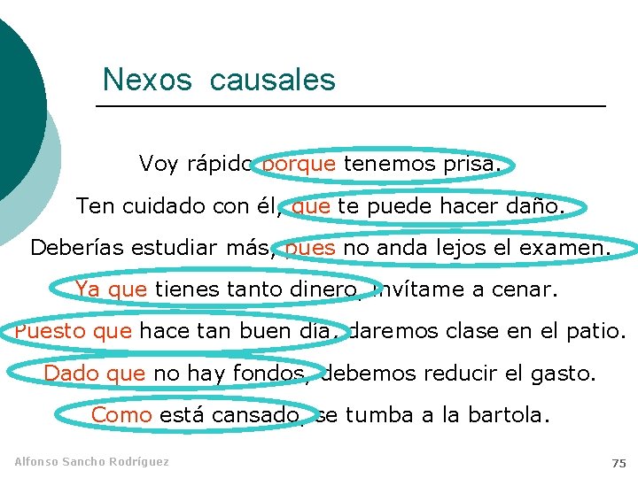 Nexos causales Voy rápido porque tenemos prisa. Ten cuidado con él, que te puede