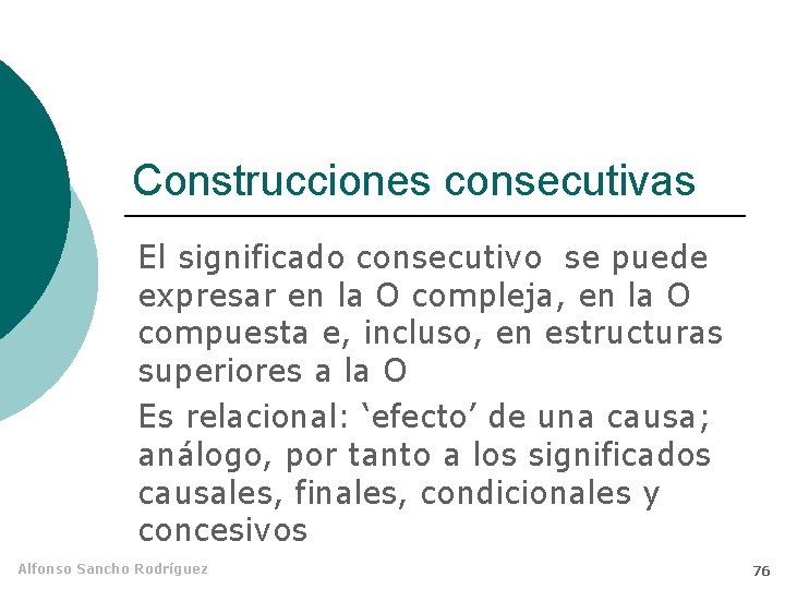 Construcciones consecutivas El significado consecutivo se puede expresar en la O compleja, en la