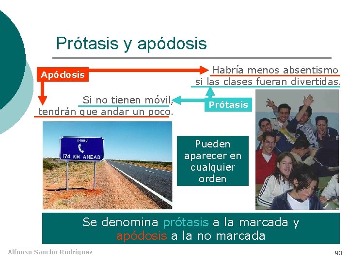 Prótasis y apódosis Apódosis Si no tienen móvil, tendrán que andar un poco. Habría