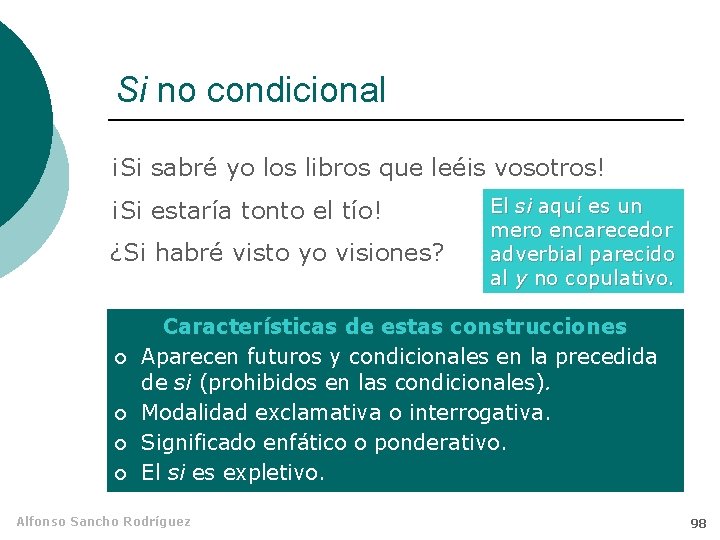 Si no condicional ¡Si sabré yo los libros que leéis vosotros! ¡Si estaría tonto