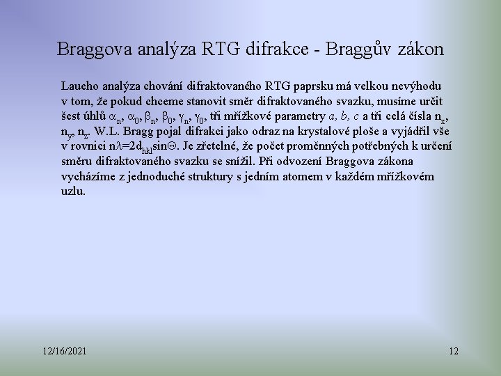 Braggova analýza RTG difrakce - Braggův zákon Laueho analýza chování difraktovaného RTG paprsku má