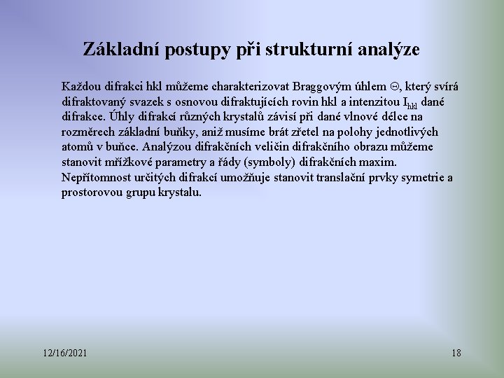 Základní postupy při strukturní analýze Každou difrakci hkl můžeme charakterizovat Braggovým úhlem , který