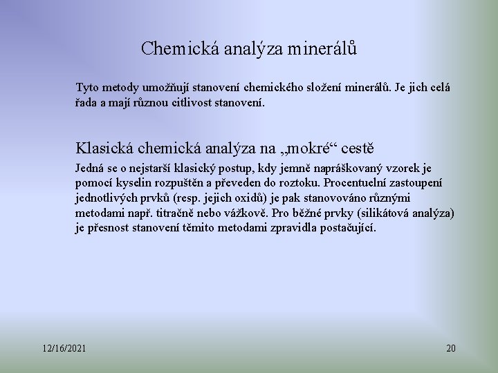 Chemická analýza minerálů Tyto metody umožňují stanovení chemického složení minerálů. Je jich celá řada