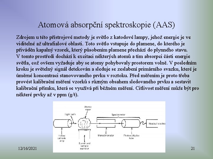 Atomová absorpční spektroskopie (AAS) Zdrojem u této přístrojové metody je světlo z katodové lampy,