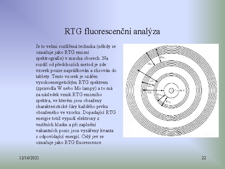 RTG fluorescenční analýza Je to velmi rozšířená technika (někdy se označuje jako RTG emisní