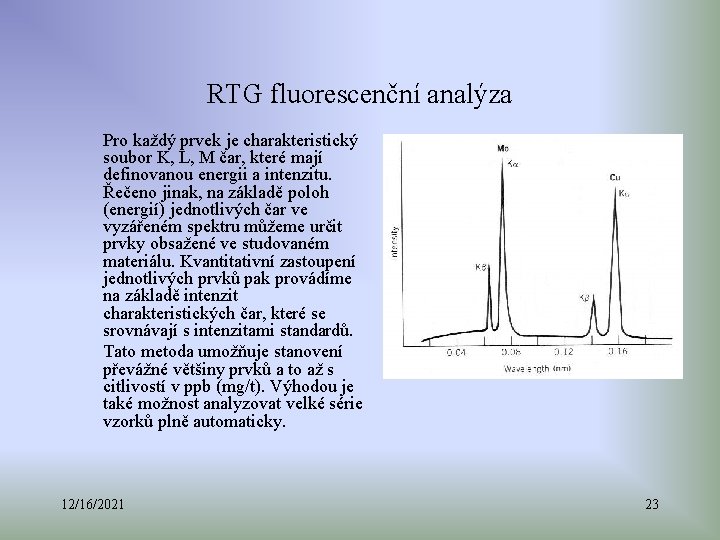 RTG fluorescenční analýza Pro každý prvek je charakteristický soubor K, L, M čar, které