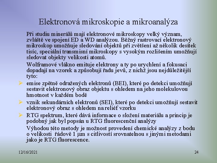 Elektronová mikroskopie a mikroanalýza Při studiu minerálů mají elektronové mikroskopy velký význam, zvláště ve