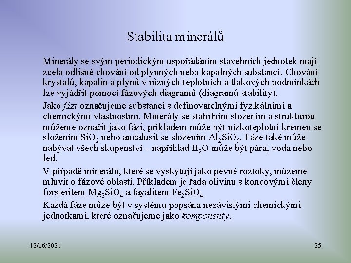 Stabilita minerálů Minerály se svým periodickým uspořádáním stavebních jednotek mají zcela odlišné chování od