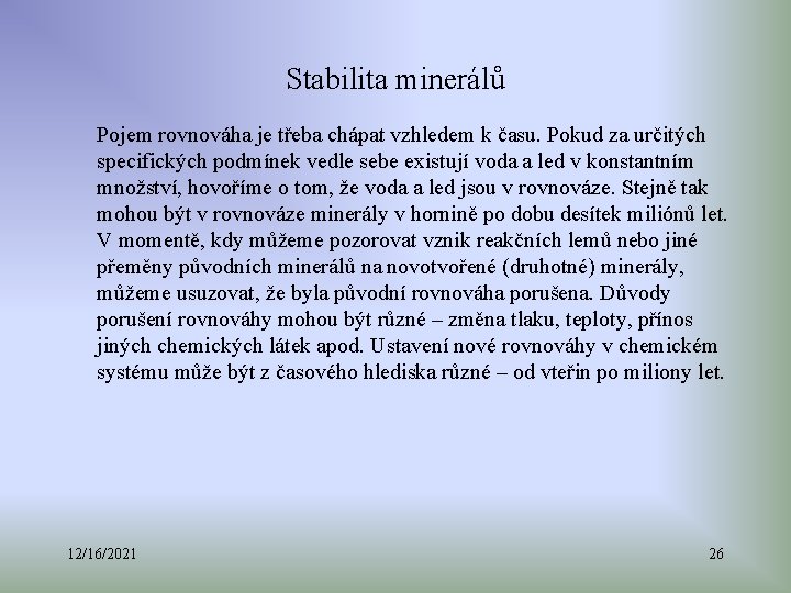 Stabilita minerálů Pojem rovnováha je třeba chápat vzhledem k času. Pokud za určitých specifických