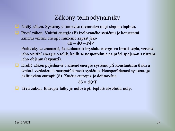 Zákony termodynamiky q Nultý zákon. Systémy v termické rovnováze mají stejnou teplotu. q První