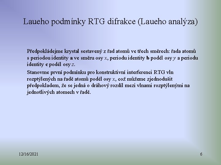 Laueho podmínky RTG difrakce (Laueho analýza) Předpokládejme krystal sestavený z řad atomů ve třech