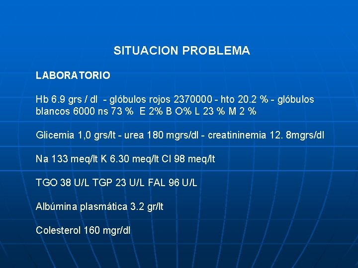 SITUACION PROBLEMA LABORATORIO Hb 6. 9 grs / dl - glóbulos rojos 2370000 -