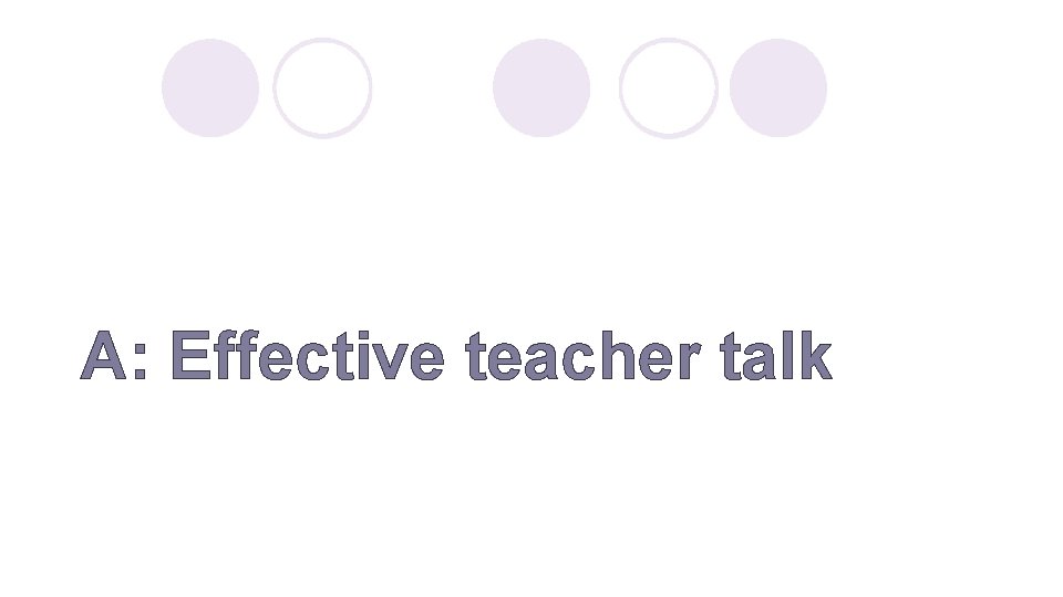 A: Effective teacher talk 