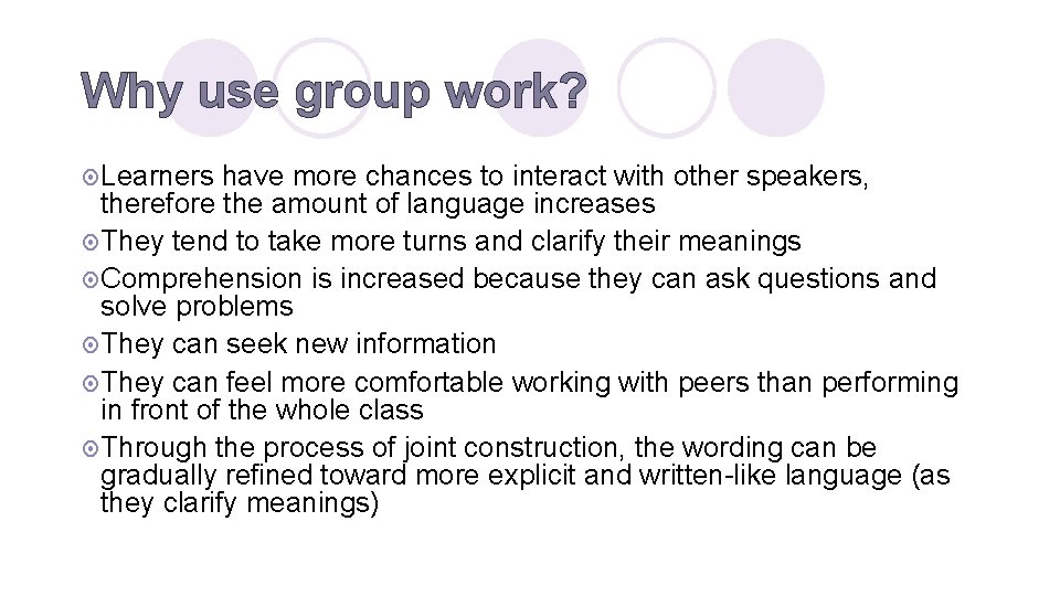 Why use group work? ¤ Learners have more chances to interact with other speakers,
