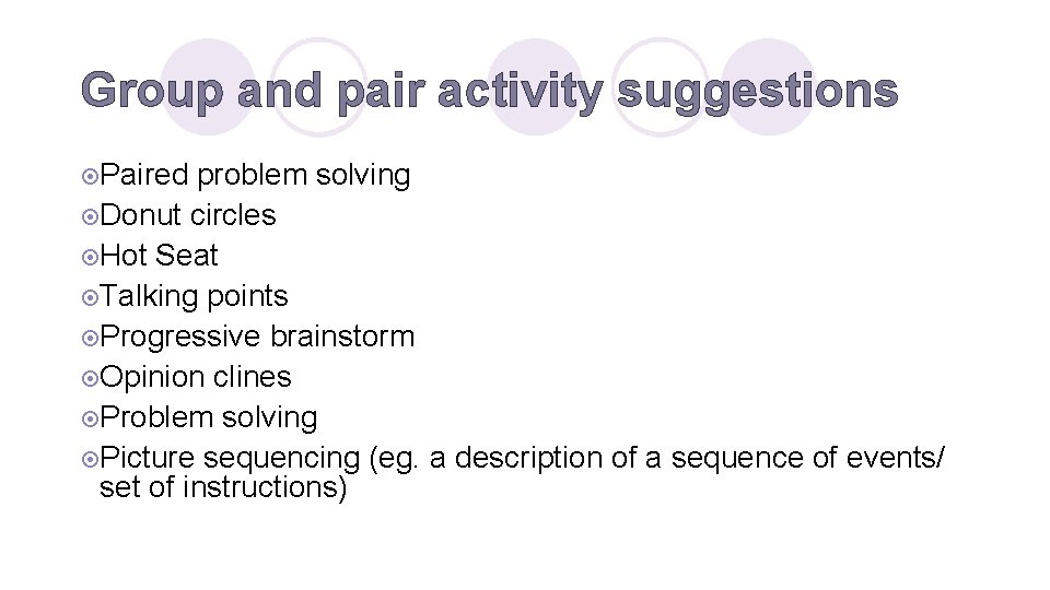 Group and pair activity suggestions ¤Paired problem solving ¤Donut circles ¤Hot Seat ¤Talking points