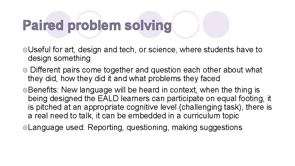 Paired problem solving ¤ Useful for art, design and tech, or science, where students