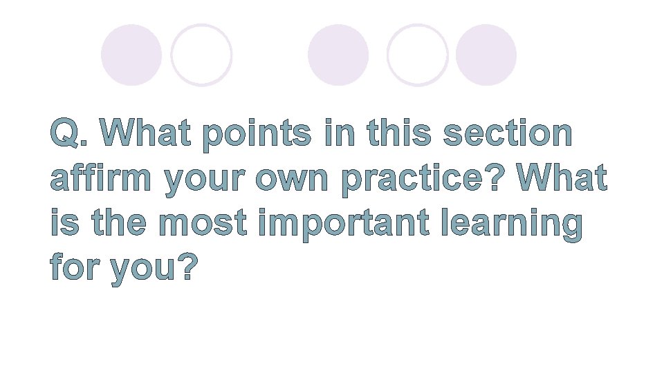 Q. What points in this section affirm your own practice? What is the most