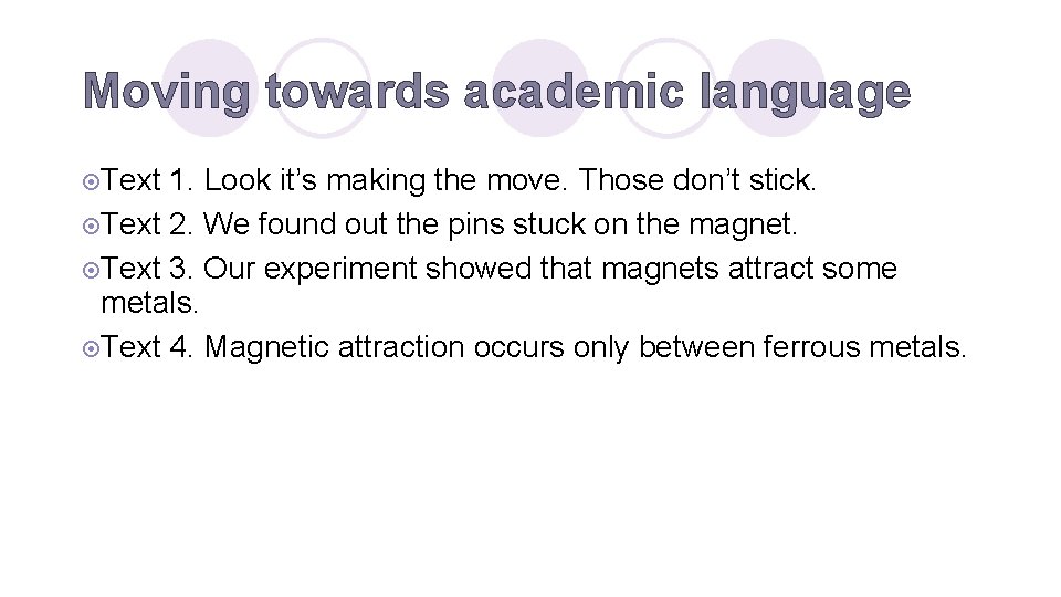 Moving towards academic language ¤Text 1. Look it’s making the move. Those don’t stick.