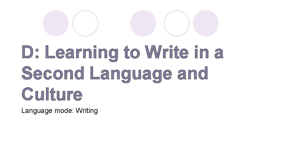 D: Learning to Write in a Second Language and Culture Language mode: Writing 