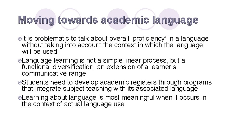 Moving towards academic language ¤It is problematic to talk about overall ‘proficiency’ in a