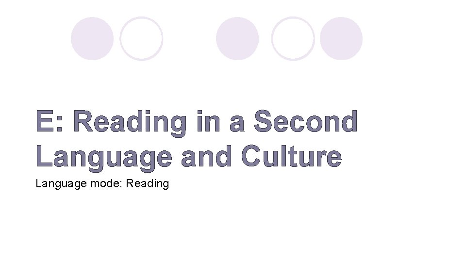 E: Reading in a Second Language and Culture Language mode: Reading 