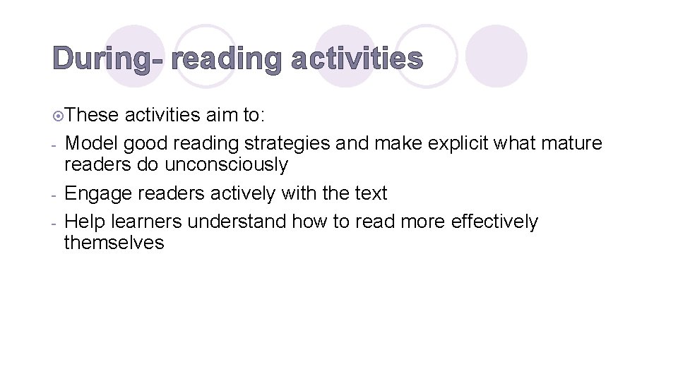 During- reading activities ¤These - activities aim to: Model good reading strategies and make