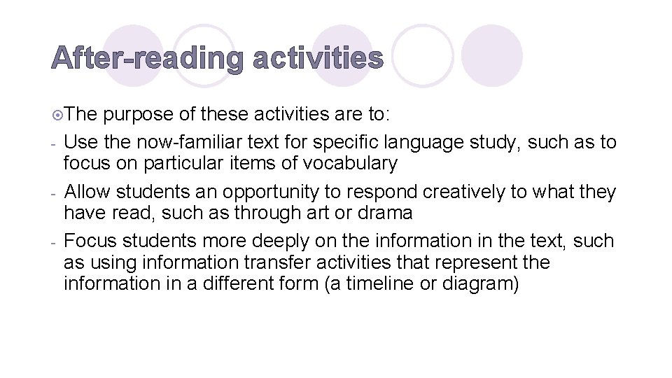 After-reading activities ¤The - purpose of these activities are to: Use the now-familiar text