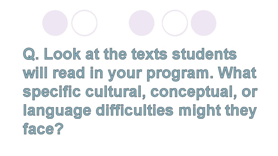 Q. Look at the texts students will read in your program. What specific cultural,