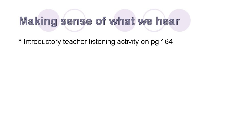 Making sense of what we hear * Introductory teacher listening activity on pg 184