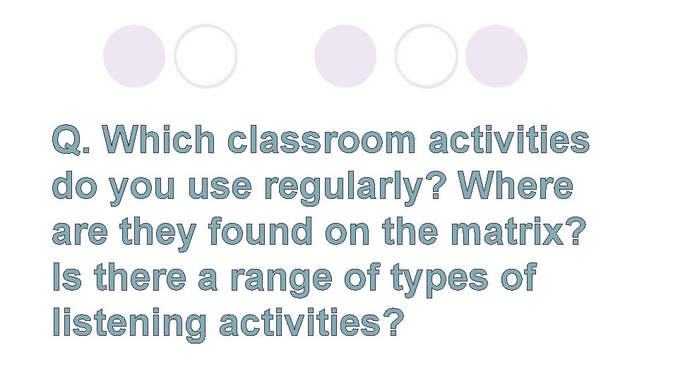 Q. Which classroom activities do you use regularly? Where are they found on the