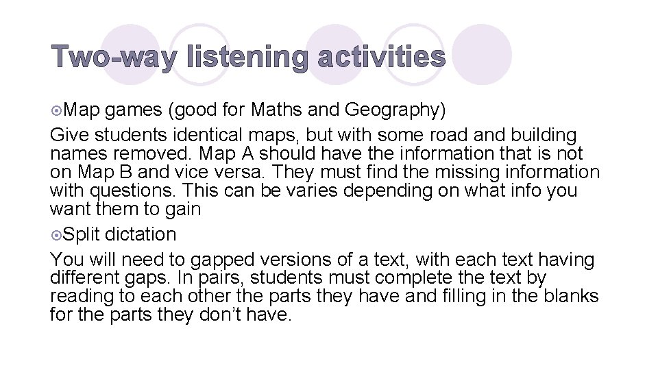 Two-way listening activities ¤Map games (good for Maths and Geography) Give students identical maps,