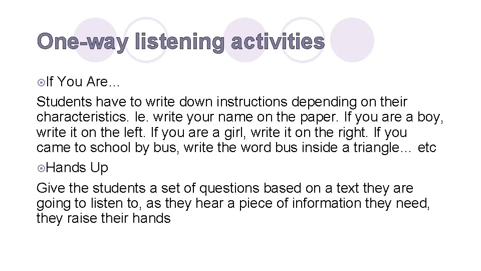 One-way listening activities ¤If You Are… Students have to write down instructions depending on