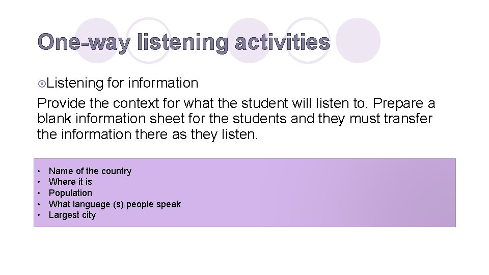 One-way listening activities ¤Listening for information Provide the context for what the student will
