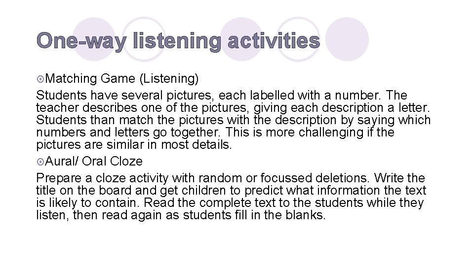 One-way listening activities ¤ Matching Game (Listening) Students have several pictures, each labelled with