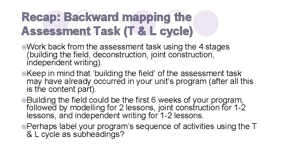 Recap: Backward mapping the Assessment Task (T & L cycle) ¤Work back from the