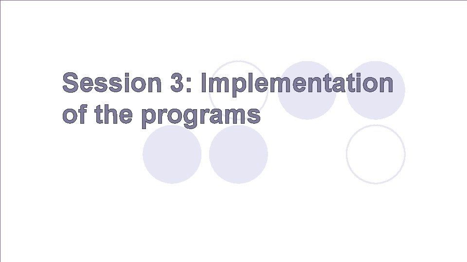 Session 3: Implementation of the programs 