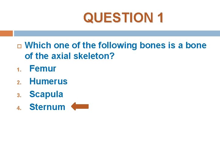 QUESTION 1 1. 2. 3. 4. Which one of the following bones is a QUESTION 1 1. 2. 3. 4. Which one of the following bones is a