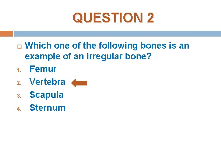 QUESTION 2 1. 2. 3. 4. Which one of the following bones is an QUESTION 2 1. 2. 3. 4. Which one of the following bones is an