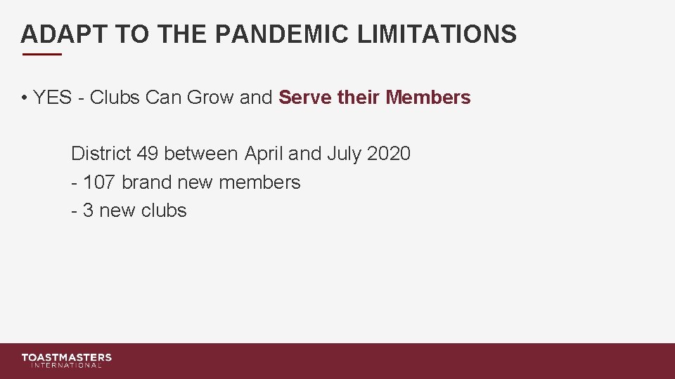 ADAPT TO THE PANDEMIC LIMITATIONS • YES - Clubs Can Grow and Serve their