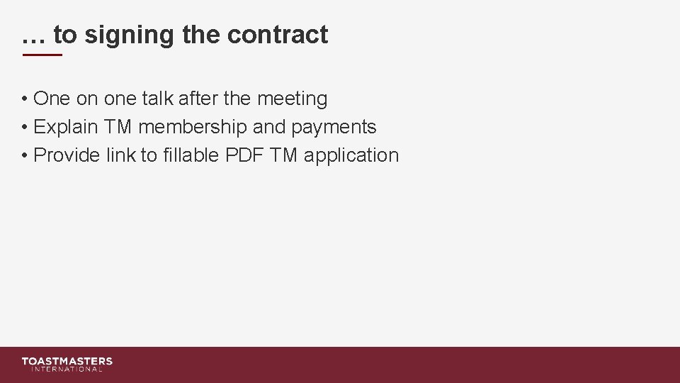… to signing the contract • One on one talk after the meeting •