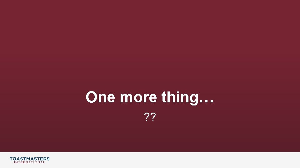 One more thing… ? ? 